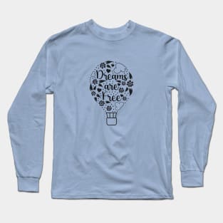 Dreams are Free Long Sleeve T-Shirt